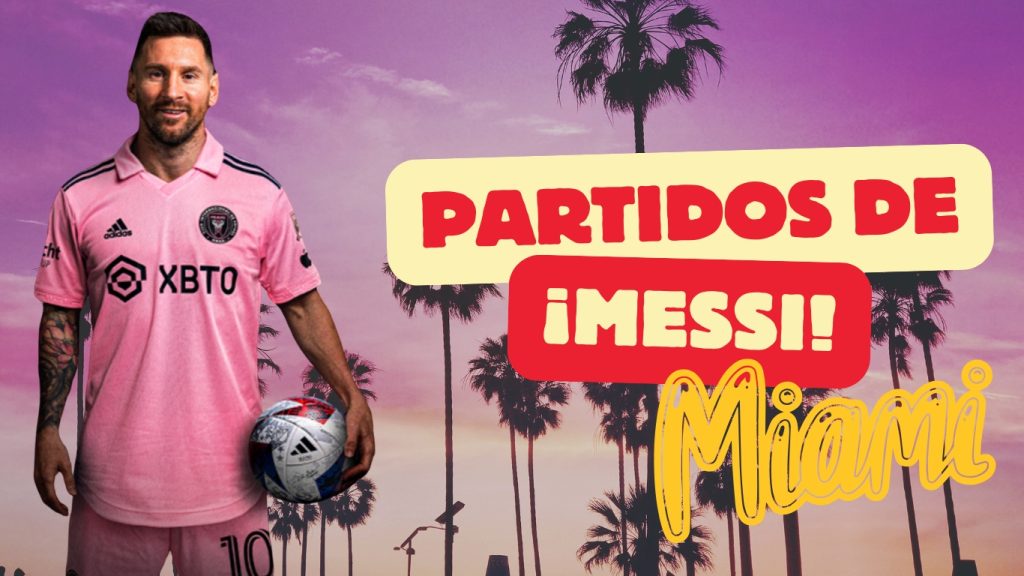 Lionel Messi partidos imperdibles en Miami
