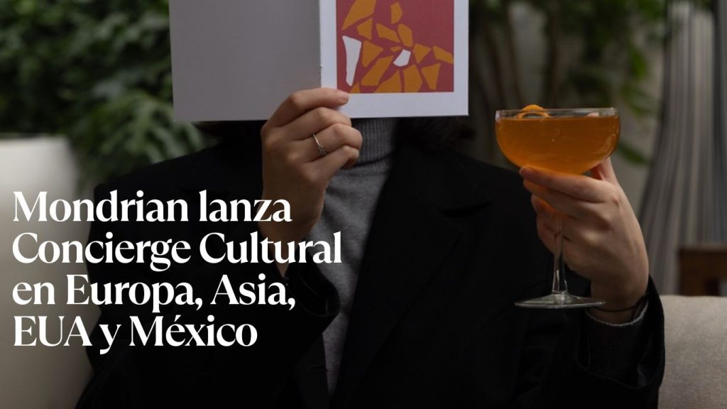 Mondrian lanza Concierge Cultural en Europa, Asia, EUA y México